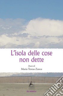 L'isola delle cose non dette libro di Zanca Maria Teresa