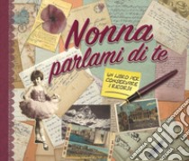 Nonna parlami di te. Un libro per conservare i ricordi libro di Koprivova Monika