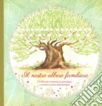 Il nostro albero familiare. Un libro per ricostruire la genealogia e scrivere la storia della famiglia libro di Koprivova Monika