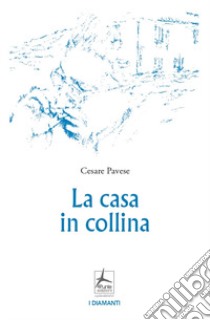 La casa in collina libro di Pavese Cesare