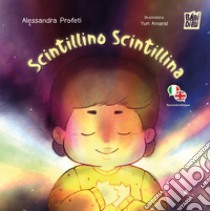 Scintillino Scintillina. Ediz. italiana e inglese libro di Profeti Alessandra