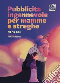 Pubblicità ingannevole per mamme e streghe libro di Calì Noris