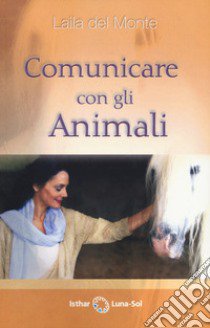 Comunicare con gli animali libro di Del Monte Laila