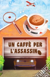 Un caffè per l'assassino libro di Luidelli Pamela