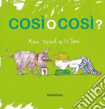 Cosi o cosi? Ediz. illustrata libro di Pascual de la Torre María