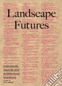 Landscape futures. Instruments, devices and architectural inventions. Ediz. illustrata libro di Manaugh Geoff