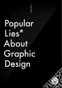 Popular lies about graphic design. Ediz. illustrata libro di Ward Craig