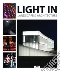 Light in landscape & architecture. Ediz. inglese libro di Krauel Jacobo