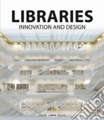 Libraries innovation & design. Ediz. illustrata libro di Broto Carles