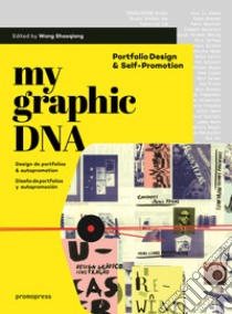 My graphic dna porfolio design. Portfolio design & self-promotion. Ediz. illustrata libro di Shaoqiang Wang