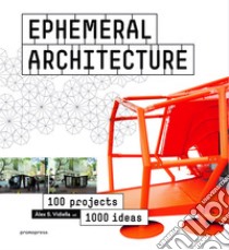 Ephemeral architecture. 100 projects. 1000 ideas. Ediz. illustrata libro di Sanchez Vidiella Alex