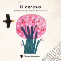 El Cerezo. Ediz. illustrata libro di Ortiz Estrella; Ballesteros Carles