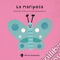 La Mariposa. Ediz. illustrata libro di Ortiz Estrella