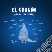 El Dragon que no era verde. Ediz. illustrata libro di Carbonell Paula