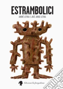 Estrambolici. Ediz. illustrata libro di Letria André; Letria José Jorge