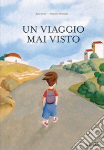 Un viaggio mai visto. Ediz. italiana e spagnola libro di Senís Juan