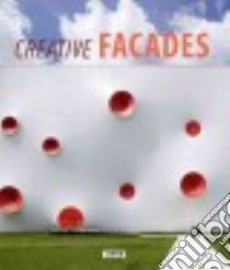 Creative facades. Ediz. illustrata libro di Broto Carles, McBride Emily (EDT), Ferguson Naomi (EDT), Barros Lidia (TRN), Vilaseca Marcos (TRN)