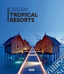Dream tropical resorts. Ediz. illustrata libro di Broto Eduard