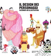 Il design dei personaggi secondo 100 illustratori. Ediz. illustrata libro di Alavedra Imma