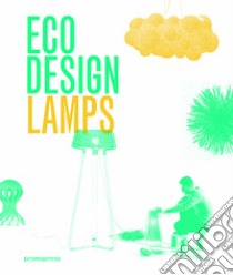 Eco design. Lamps libro di Liu Ivy; Wong Jian