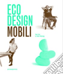 Eco design. Mobili libro di Liu Ivy; Wong Jian