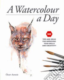 A watercolour a day. 365 tips and ideas for improving your skills and creativity libro di Asensio Oscar