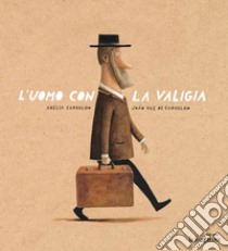 L'uomo con la valigia. Ediz. illustrata libro di Carvalho Adélia