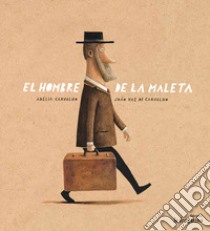 El Hombre de la maleta. Ediz. illustrata libro di Carvalho Adélia