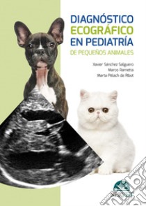 Diagnóstico ecográfico en pediatría de pequeños animales libro di Sánchez Salguero Xavier; Rametta Marco; Pèlach de Ribot Marta