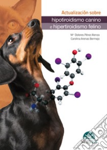 Actualización sobre hipotiroidismo canino e hipertiroidismo felino libro di Pérez Alenza Dolores; Arenas Bermejo Carolina