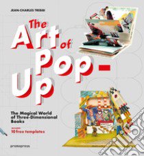 The art of pop-up. The magical world of three-dimensional books. Ediz. illustrata libro di Trebbi Jean-Charles