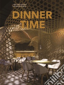 Dinner time. New restaurant interior design. Ediz. illustrata libro di Shaoqiang W. (cur.)