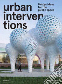 Urban interventions. Design ideas for the public space libro di Shaoqiang Wang