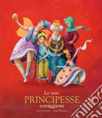 Le vere principesse coraggiose libro di Brown Dolores; Wimmer Sonja