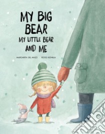 My big bear, my small bear and me. Ediz. a colori libro di Del Mazo Margarita; Bonilla Rocio