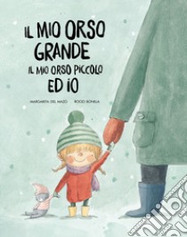 Il mio orso grande, il mio orso piccolo ed io. Ediz. a colori libro di Del Mazo Margarita