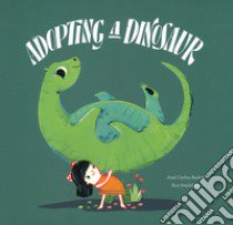 Adopting a dinosaur. Ediz. a colori libro di Sanfelippo Ana; Andrés José Carlos