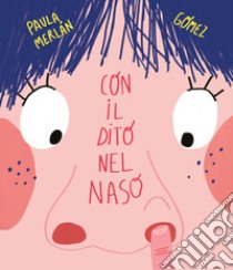 Con il dito nel naso. Ediz. a colori libro di Merlán Paula