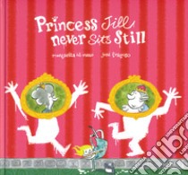 Princess Jill never sits still. Ediz. a colori libro di Del Mazo Margarita; Fragoso Jorge