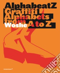 Alphabeatz. Graffiti alphabets from A to Z. Ediz. illustrata libro di Woshe