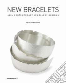 New bracelets. 400+ contemporary jewellery designs libro di Estrada Nicolas