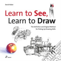 Learn to see, learn to draw. The definitive and original method for picking up drawing skills libro di Köder David