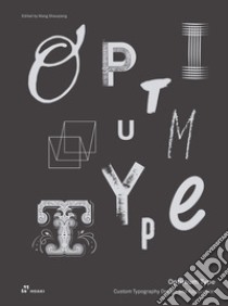 Optimum type. Custom typography design and application libro di Shaoqiang W. (cur.)