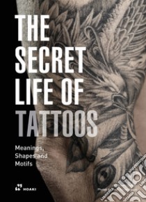 The secret life of tattoos. Meanings, shapes and motifs. Ediz. illustrata libro di Garriga Jordi