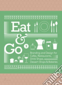 Eat & go. Branding & design indentity for takeaways & restaurants. Ediz. illustrata. Vol. 2 libro di Shaoqiang Wang