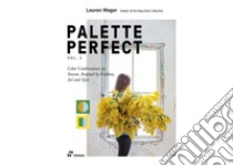 Palette perfect. Color combinations inspired by fashion, art & style. Ediz. illustrata. Vol. 2 libro di Wager Lauren