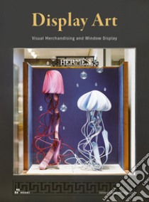 Display art. Visual merchandising and window display. Ediz. illustrata libro di Shaoqiang W. (cur.)