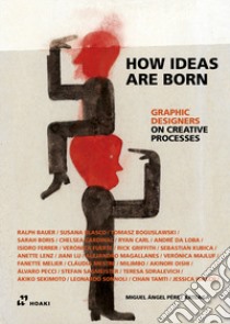 Graphic designers on creative processes. How ideas are born libro di Perez Arteaga Miguel Angel