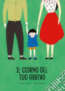 Il giorno del tuo arrivo. Ediz. a colori libro di Brown Dolores; Dalvand Reza