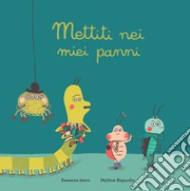 Mettiti nei miei panni. Ediz. a colori libro di Isern Susanna; Rigaudie Mylene